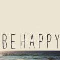     " be happy"